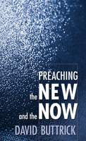 Preaching the New and the Now 0664257895 Book Cover