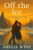 Off the Ice: A sweet, heartfelt second-chance romance B0FHVSQ8SH Book Cover