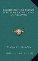 Recollections of Thomas D. Duncan: A Confederate Soldier 1016068565 Book Cover