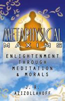 Metaphysical Maxims: Enlightenment Through Meditation & Morals 0741447711 Book Cover