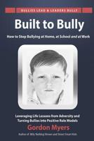 Built to Bully: How to Stop Bullying at Home, at School and at Work 1503310043 Book Cover