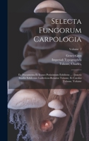 Selecta fungorum carpologia: Ea documenta et icones potissimum exhibens ... /Junctis studiis ediderunt Ludovicus-Renatus Tulasne, et Carolus Tulasne. Volume; Volume 2 (Latin Edition) 1020228156 Book Cover