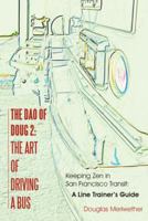 The DAO of Doug 2: The Art of Driving a Bus: Keeping Zen in San Francisco Transit: A Line Trainer's Guide 1452522804 Book Cover