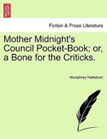 Mother Midnight's Council Pocket-Book; or, a Bone for the Criticks. 1241119511 Book Cover