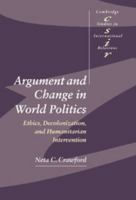 Argument and Change in World Politics: Ethics, Decolonization, and Humanitarian Intervention (Cambridge Studies in International Relations) 0521002796 Book Cover
