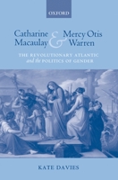 Catharine Macaulay and Mercy Otis Warren: The Revolutionary Atlantic and the Politics of Gender 0199281106 Book Cover