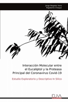 Interacción Molecular entre el Eucaliptol y la Proteasa Principal del Coronavirus Covid-19: Estudio Exploratorio y Descriptivo In Silico (Spanish Edition) 9999317782 Book Cover
