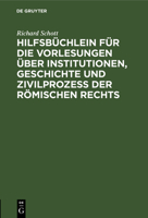Hilfsbüchlein für die Vorlesungen über Institutionen, Geschichte und Zivilprozeß der Römischen Rechts 3112638093 Book Cover