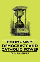 Communism, Democracy, and Catholic Power 1406759716 Book Cover