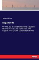 Nágánanda: Or The Joy of the Snakeworld a Buddist Drama in Five Acts Translated Into English Prose, with Explanatory Notes 3337383548 Book Cover