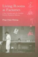 Living Rooms As Factories: Class, Gender, and the Satellite Factory System in Taiwan 1566393906 Book Cover