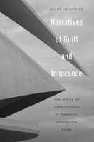 Narratives of Guilt and Innocence: The Power of Storytelling in Wrongful Conviction Cases 1479818194 Book Cover