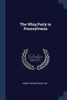 The Whig Party in Pennsylvania 1017945535 Book Cover