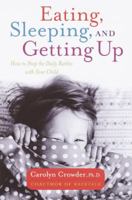 Eating, Sleeping, and Getting Up: How to Stop the Daily Battles with Your Child 0767907779 Book Cover