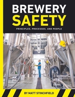 Brewery Safety: Principles, Processes, and People 1938469747 Book Cover
