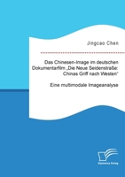 Das Chinesen-Image im deutschen Dokumentarfilm "Die Neue Seidenstraße: Chinas Griff nach Westen". Eine multimodale Imageanalyse (German Edition) 3691225195 Book Cover