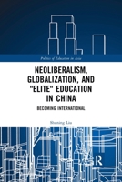 Neoliberalism, Globalization, and "elite" Education in China: Becoming International 0367784017 Book Cover