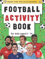 Football Activity Book For Kids Aged 6-14: Football Themed Wordsearches, Mazes, Dot to dot, Colouring in, Trivia B0948N423D Book Cover