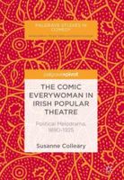 The Comic Everywoman in Irish Popular Theatre: Political Melodrama, 1890-1925 303002007X Book Cover