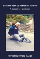 Lessons from My Father for My Son: A Caregiver Handbook B0DPQ99KNQ Book Cover