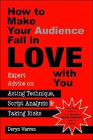 How to Make Your Audience Fall in Love With You: Expert Advice on Acting Technique, Script Analysis, and Taking Risks 0325013934 Book Cover