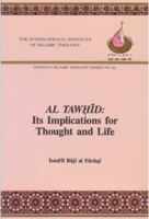Al Tawhid: Its Implications for Thought and Life (Issues in Islamic Thought, No 4) 0912463791 Book Cover