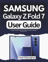 Samsung Galaxy Z Fold 7 User Guide: Clear Instructions for Beginners on Security, Backups, Camera Tuning, Battery Longevity, and Everyday Productivity. B0FWKGP5C9 Book Cover