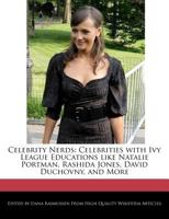 Celebrity Nerds: Celebrities with Ivy League Educations Like Natalie Portman, Rashida Jones, David Duchovny, and More 1241565872 Book Cover