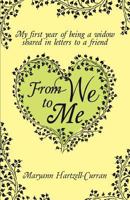 From We to Me, My First Year of Being a Widow Shared in Letters to a Friend 1614931607 Book Cover