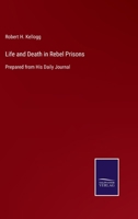 Life and Death in Rebel Prisons: Prepared from His Daily Journal 3375082274 Book Cover
