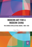 Modern Art for a Modern China: The Chinese Intellectual Debate, 1900-1930 036760907X Book Cover