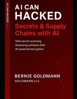 AI Can Hacked: Secrets & Supply Chains: The Complete Guide to Supply Chain Security and Secrets Management with Artificial Intelligence B0FSR3Q9BS Book Cover