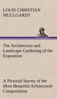 The Architecture and Landscape Gardening of the ExpositionA Pictorial Survey of the Most Beautiful AchitecturalCompositions of the Panama-Pacific International Exposition 9355759851 Book Cover