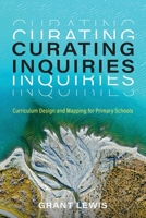 Curating Inquiries: Curriculum Design and Mapping for Primary Schools 1922607908 Book Cover
