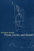 Prices, Cycles, and Growth (Studies in Dynamical Economic Science) 0262140594 Book Cover
