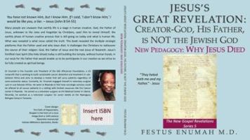 Jesus's Great Revelation : New Pedagogy: Why Jesus Died: Creator-God, His Father, Is NOT the Jewish God 0578476940 Book Cover