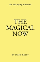The Magical Now: Are you Paying Attention? B08Z9VZZJV Book Cover