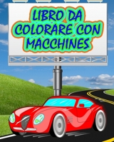 Libro da Colorare con Macchines: Il miglior libro da colorare con macchines B0B2V3W2MG Book Cover