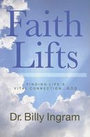 Faith Lifts: Finding Life's Vital Connection ... God 0924748443 Book Cover