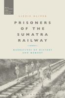 Prisoners of the Sumatra Railway: Narratives of History and Memory 1350118907 Book Cover