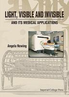 Light, Visible And Invisible, And Its Medical Applications 1860941648 Book Cover