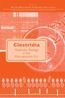 Clostridia: Molecular Biology in the Post-genomic Era 1904455387 Book Cover