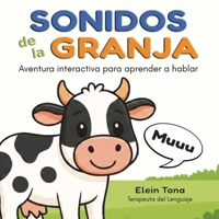 SONIDOS DE LA GRANJA: Aventura interactiva para aprender a hablar Estimulación del lenguaje y primeras palabras con sonidos de animales. Libro ... para niños de 1 a 3 años (Spanish Edition) B0GJFV9JGW Book Cover