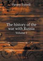 The History of the War with Russia Volume 1 1359391908 Book Cover