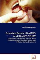 Porcelain Repair: IN-VITRO and IN-VIVO STUDY: Evaluation of the Bonding Strength of the Intra-Oral Porcelain Repairing System with Different Surface Treatments 3639327640 Book Cover