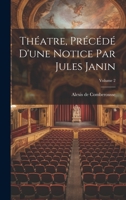 Théatre, Précédé D'une Notice Par Jules Janin; Volume 2 1022557599 Book Cover