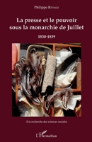 La presse et le pouvoir sous la monarchie de Juillet: 1830-1839 (a la Recherche Des Sciences Sociales) (French Edition) 2343186642 Book Cover