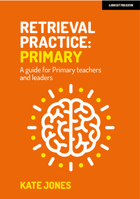 Retrieval Practice: Primary A guide for Primary teachers and leaders 1915261201 Book Cover