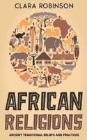 African Religions: Ancient Traditional Beliefs and Practices B0BYWJPR1Q Book Cover