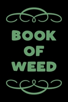 Book of Weed: A Cannabis Logbook for Keeping Track of Different Strains, Their Effects, Symptoms Relieved and Ratings. 1673778496 Book Cover